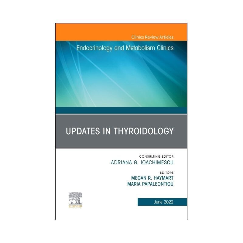 Updates in Thyroidology, an Issue of Endocrinology and Metabolism Clinics of North America
