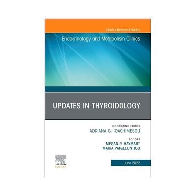 Updates in Thyroidology, an Issue of Endocrinology and Metabolism Clinics of North America