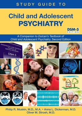 Study Guide to Child and Adolescent Psychiatry A Companion to Dulcan&#39;s Textbook of Child and Adolescent Psychiatry 2nd Edition