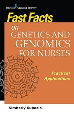 Fast Facts on Genetics and Genomics for Nurses: Practical Applications 1st Edition