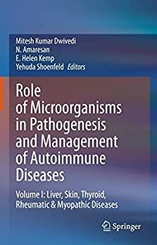 Role of Microorganisms in Pathogenesis and Management of Autoimmune Diseases: Volume I: Liver, Skin, Thyroid, Rheumatic &amp; Myopathic Diseases
