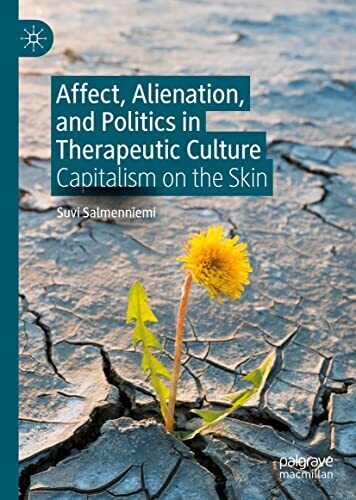 Affect, Alienation, and Politics in Therapeutic Culture: Capitalism on the Skin