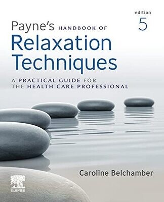 Payne&#39;s Handbook of Relaxation Techniques E-Book: A Practical Handbook for the Health Care Professional 5th Edition