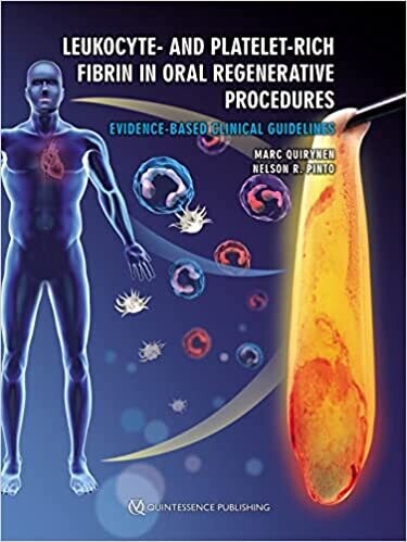 Leukocyte- and Platelet-Rich Fibrin in Oral Regenerative Procedures: Evidence-Based Clinical Guidelines 1st Edition