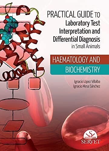 Practical Guide to Laboratory Test Interpretation and Differential Diagnosis. Haematology and Biochemistry