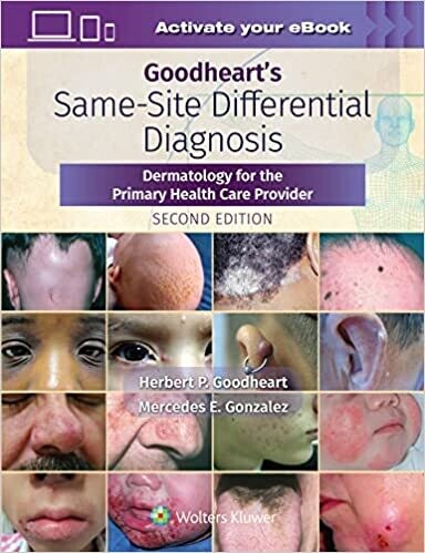 Goodheart&#39;s Same-Site Differential Diagnosis: Dermatology for the Primary Health Care Provider Second Edition