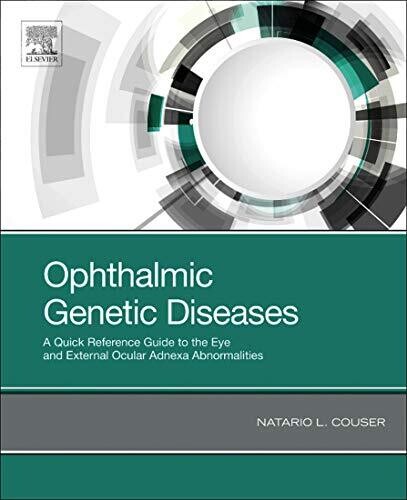 Ophthalmic Genetic Disease: A Quick Reference Guide to the Eye and External Ocular Adnexa Abnormalities 1st Edition