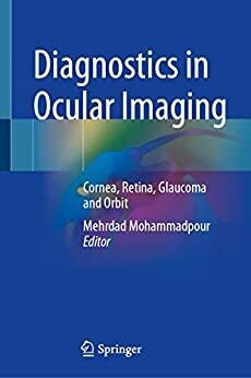 Diagnostics in Ocular Imaging: Cornea, Retina, Glaucoma and Orbit 1st ed. 2021 Edition