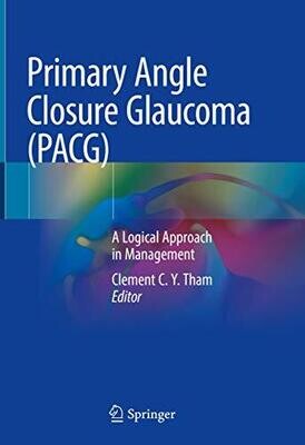 Primary Angle Closure Glaucoma (PACG): A Logical Approach in Management 1st ed