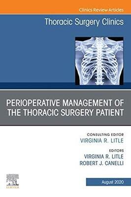 Peri-operative Management of the Thoracic Patient An Issue of Thoracic Surgery Clinics (The Clinics: Surgery Book 30)