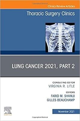 Lung Cancer 2021, Part 2, An Issue of Thoracic Surgery Clinics (Volume 31-4)