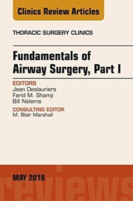 Fundamentals of Airway Surgery, Part I, An Issue of Thoracic Surgery Clinics
