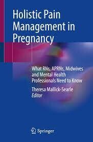 Holistic Pain Management in Pregnancy
What RNs, APRNs, Midwives and Mental Health Professionals Need to Know