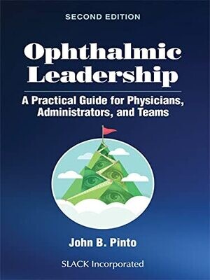 Ophthalmic Leadership: A Practical Guide for Physicians, Administrators, and Teams, Second Edition