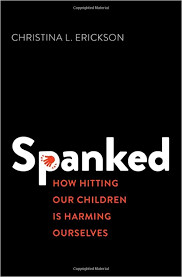 Spanked: How Hitting Our Children is Harming Ourselves