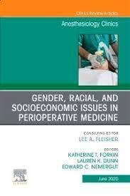 Gender, Racial, and Socioeconomic Issues in Perioperative Medicine , An Issue of Anesthesiology Clinics, 1st Edition