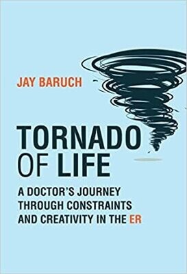 Tornado of Life: A Doctor&#39;s Journey through Constraints and Creativity in the ER