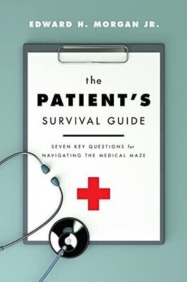 The Patient&#39;s Survival Guide: Seven Key Questions for Navigating the Medical Maze
