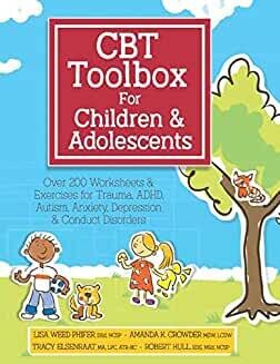 CBT Toolbox for Children &amp; Adolescents: Over 200 Worksheets &amp; Exercises for Trauma, ADHD, Autism, Anxiety, Depression &amp; Conduct Disorders