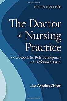The Doctor of Nursing Practice: A Guidebook for Role Development and Professional Issues: A Guidebook for Role Development and Professional Nursing Practice   5th Edition