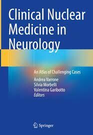 Clinical Nuclear Medicine in Neurology
An Atlas of Challenging Cases