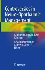 Controversies in Neuro-Ophthalmic Management
An Evidence and Case-Based Appraisal