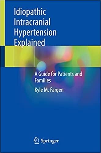 Idiopathic Intracranial Hypertension Explained: A Guide for Patients and Families 1st ed. 2021 Edition