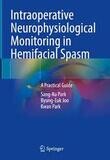 Intraoperative Neurophysiological Monitoring in Hemifacial Spasm
A Practical Guide