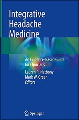 Integrative Headache Medicine: An Evidence-Based Guide for Clinicians 1st ed. 2021 Edition