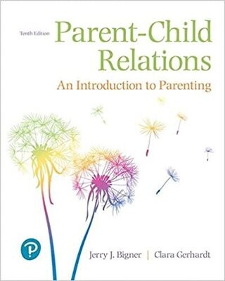 Parent-Child Relations: An Introduction to Parenting 10th Edition