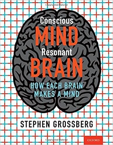 Conscious Mind, Resonant Brain: How Each Brain Makes a Mind 1st Edition