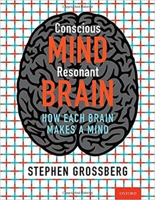 Conscious Mind, Resonant Brain: How Each Brain Makes a Mind 1st Edition