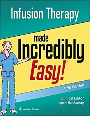 Infusion Therapy Made Incredibly Easy! (Incredibly Easy! Series®) 5th Edition