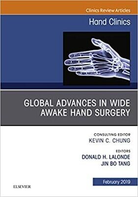 Global Advances in Wide Awake Hand Surgery, An Issue of Hand Clinics, An Issue of Hand Clinics (The Clinics: Orthopedics Book 35)