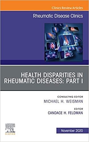Health disparities in rheumatic diseases: Part I, An Issue of Rheumatic Disease Clinics of North America, E-Book (The Clinics: Internal Medicine 46)