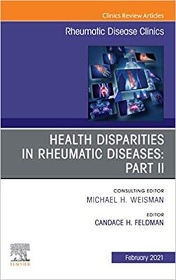 Health disparities in rheumatic diseases: Part II, An Issue of Rheumatic Disease Clinics of North America, E-Book (The Clinics: Internal Medicine)
