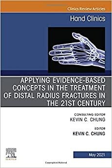 Applying evidence-based concepts in the treatment of distal radius fractures in the 21st century , An Issue of Hand Clinics (Volume 37-2)