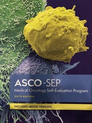 ASCO-SEP Medical Oncology Self-Evaluation Program Sixth Edition