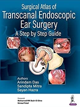 Surgical Atlas of Transcanal Endoscopic Ear Surgery A Step by Step Guide