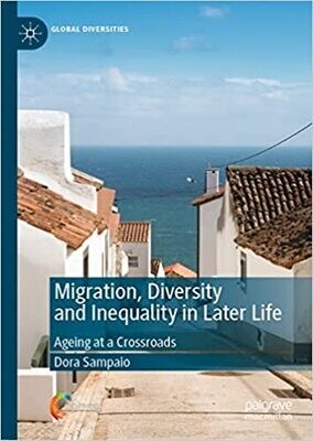 Migration, Diversity and Inequality in Later Life: Ageing at a Crossroads (Global Diversities)