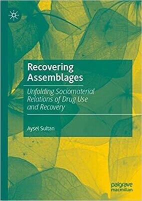 Recovering Assemblages: Unfolding Sociomaterial Relations of Drug Use and Recovery
