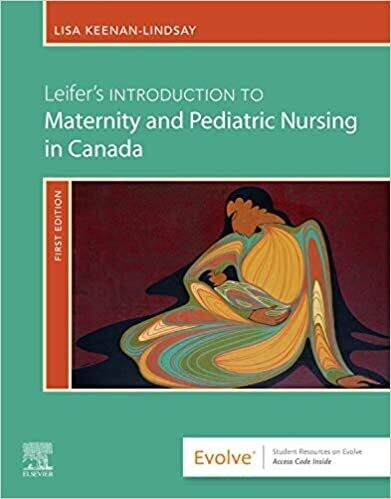 Leifer&#39;s Introduction to Maternity and Pediatric Nursing in Canada