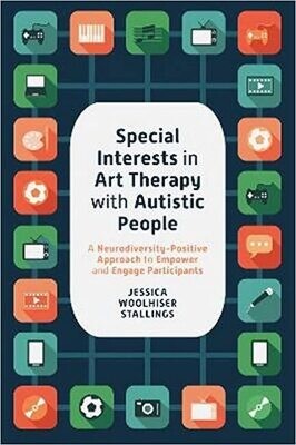 Special Interests in Art Therapy With Autistic People: A Neurodiversity-Positive Approach to Empower and Engage Participants