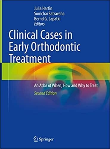 Clinical Cases in Early Orthodontic Treatment: An Atlas of When, How and Why to Treat 2nd Edition