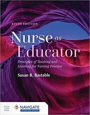 Nurse as Educator: Principles of Teaching and Learning for Nursing Practice: Principles of Teaching and Learning for Nursing Practice 6th Edition