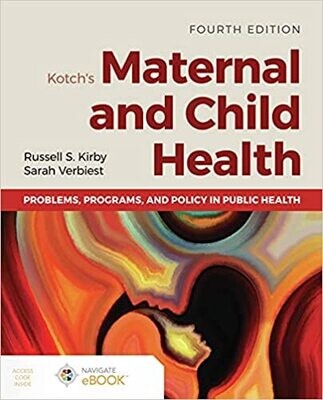 Kotch&#39;s Maternal and Child Health: Problems, Programs, and Policy in Public Health 4th Edition