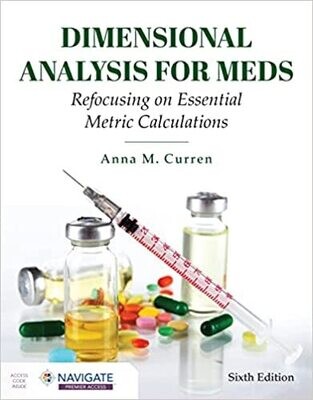 Dimensional Analysis for Meds: Refocusing on Essential Metric Calculations: Refocusing on Essential Metric Calculations 6th Edition