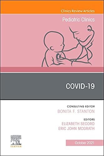 Covid-19, An Issue of Pediatric Clinics of North America (Volume 68-5) (The Clinics: Internal Medicine, Volume 68-5)