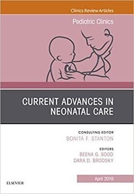 Current Advances in Neonatal Care, An Issue of Pediatric Clinics of North America (The Clinics: Internal Medicine Book 66)
