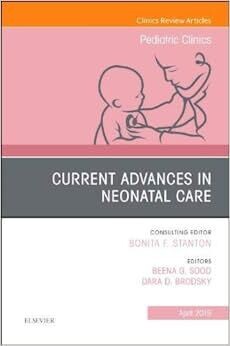 Current Advances in Neonatal Care, An Issue of Pediatric Clinics of North America (Volume 66-2) (The Clinics: Internal Medicine, Volume 66-2) 1st Edition